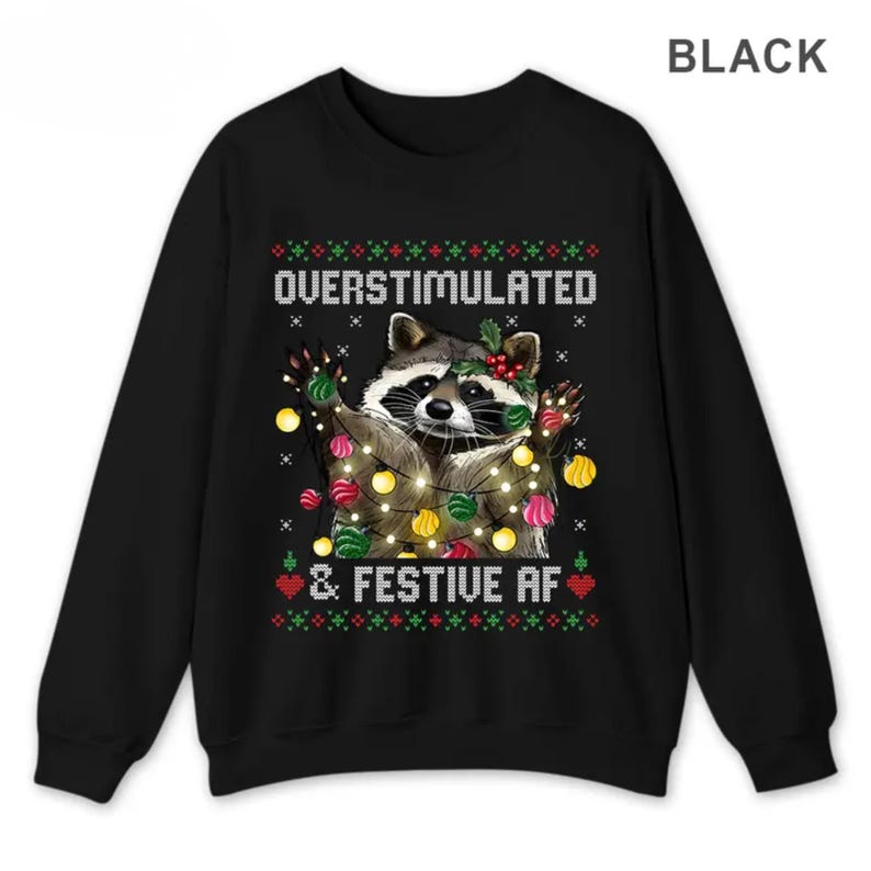 Funny Raccoon Christmas Graphic Shirt, Overstimulated & Festive AF Ugly Holiday Sweatshirt, Cute Animal Xmas Party Hoodie