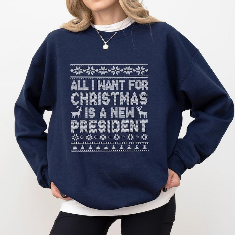 Anti Trump Christmas Sweatshirt, All I Want For Christmas Is New President Hoodie, Funny Democrat Gift Liberal Holiday Tee, Anti Trump Tee